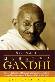 Paperback So Said Mahatma Gandhi: Biggest Collection of Motivational, Inspirational, Positive, Life and Success Lessons & Quotes by Father of a Nation Book