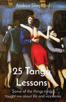 Paperback 25 Tango Lessons: Some of the things tango taught me about life and vice versa Book