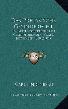 Paperback Das Preussische Gesinderecht: Im Geltungsbereiche Der Gesindeordnung Vom 8 November 1810 (1901) [German] Book