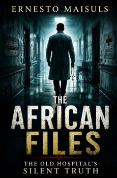 Paperback The African Files: The Old Hospital's Silent Truth Book