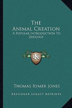 Paperback The Animal Creation: A Popular Introduction To Zoology Book