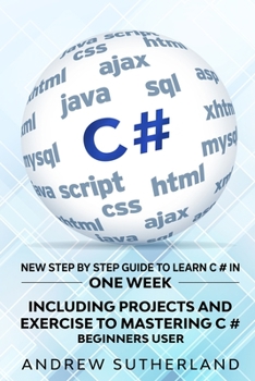 Paperback C#: New Step by Step Guide to Learn C # in One Week. Including Projects and Exercise To Mastering C#. Beginners User Book