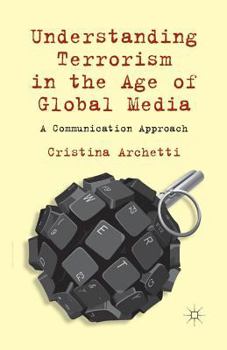 Paperback Understanding Terrorism in the Age of Global Media: A Communication Approach Book