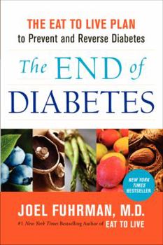 Paperback The End of Diabetes: The Eat to Live Plan to Prevent and Reverse Diabetes Book