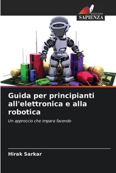 Paperback Guida per principianti all'elettronica e alla robotica [Italian] Book