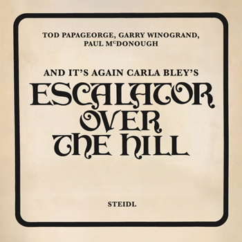 Hardcover Tod Papageorge, Garry Winogrand, Paul McDonough: And It's Again: Carla Bley's Escalator Over the Hill Book