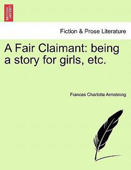 Paperback A Fair Claimant: Being a Story for Girls, Etc. Book