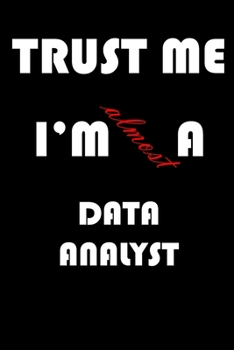 Paperback Trust Me I'm Almost Data analyst: A Journal to organize your life and working on your goals: Passeword tracker, Gratitude journal, To do list, Flights Book