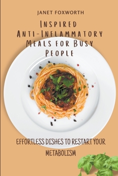 Paperback Inspired Anti-Inflammatory Meals for Busy People: Effortless Dishes to Restart your Metabolism Book