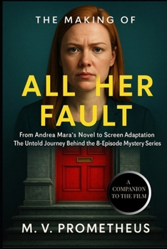 The Making of All Her Fault: From Andrea Mara’s Novel to Screen Adaptation The Untold Journey Behind the 8-Episode Mystery Series