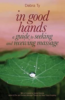 Paperback In Good Hands: A Guide to Seeking and Receiving Massage Book