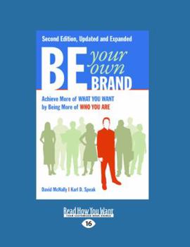 Be Your Own Brand: Achieve More of What You Want by Being More of Who You Are