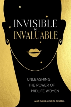 Paperback Invisible to Invaluable: Unleashing the Power of Midlife Women Book