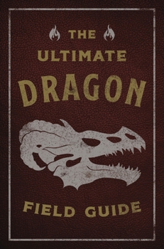 Paperback The Ultimate Dragon Field Guide: The Fantastical Explorer's Handbook Book