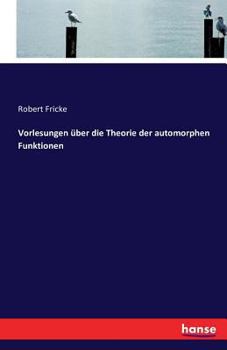 Vorlesungen Uber Die Theorie for Elliptischen Modulfunctionen