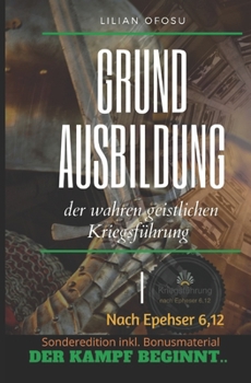 Grundausbildung der wahren geistlichen Kriegsführung: nach Epheser 6,12