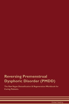 Paperback Reversing Premenstrual Dysphoric Disorder (PMDD) The Raw Vegan Detoxification & Regeneration Workbook for Curing Patients. Book