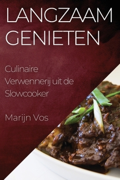 Paperback Langzaam Genieten: Culinaire Verwennerij uit de Slowcooker [Dutch] Book