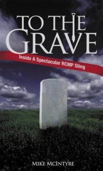 Paperback To the Grave: Inside a Spectacular RCMP Sting Book