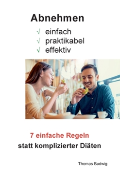 Paperback Abnehmen - einfach, praktikabel, effektiv: 7 einfache Regeln statt komplizierter Diäten [German] Book