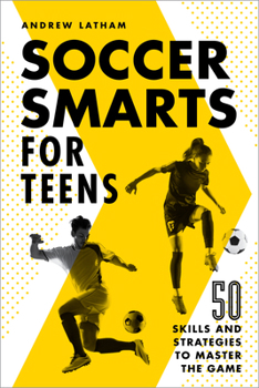 Paperback Soccer Smarts for Teens: 50 Skills and Strategies to Master the Game Book