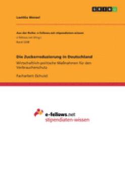 Paperback Die Zuckerreduzierung in Deutschland: Wirtschaftlich-politische Maßnahmen für den Verbraucherschutz [German] Book