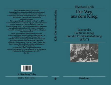 Paperback Der Weg Aus Dem Krieg: Bismarcks Politik Im Krieg Und Die Friedensanbahnung 1870/71. Studienausgabe [German] Book