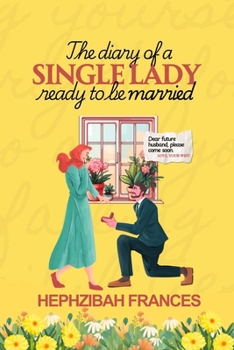 Paperback The Diary Of A Single Lady Ready To Be Married: Dear Future Husband, Please Come Soon Book