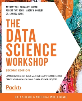 Paperback The Data Science Workshop - Second Edition: Learn how you can build machine learning models and create your own real-world data science projects Book