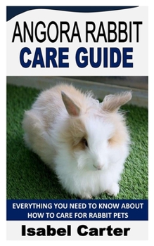 Paperback Angora Rabbit Care Guide: Everything You Need To Know About How To Care For Rabbit Pets Book