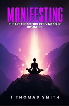 Paperback Manifesting: The Art and Science of Living Your Dream Life Book
