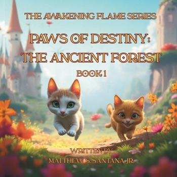 Paws of Destiny: The Ancient Forest (The Awakening Flame Series)