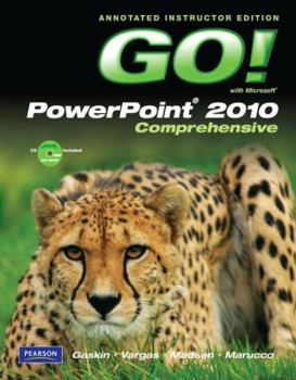 Annotated Instructor's Edition for GO! with Microsoft PowerPoint 2010, Comprehensive