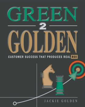 Paperback Green 2 Golden: Customer Success That Produces Real ROI Book