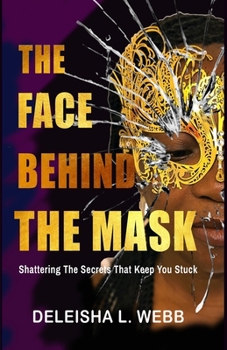 Paperback The Face Behind the Mask: Shattering The Secrets That Keep You Stuck Book