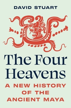 Hardcover The Four Heavens: A New History of the Ancient Maya Book