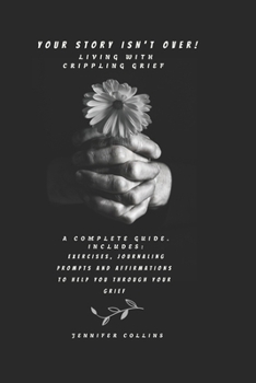 Paperback YOUR STORY ISNT OVER: LIVING WITH CRIPPLING GRIEF: HEALING BEYOND GRIEF Book