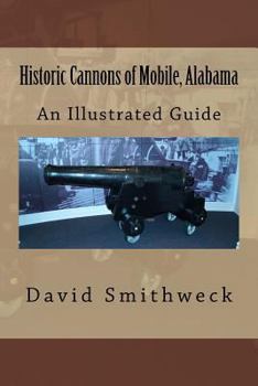 Paperback Historic Cannons of Mobile, Alabama: An Illustrated Guide Book
