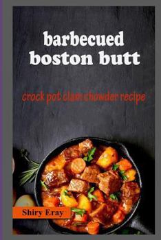 Paperback Barbecued Boston Butt: Crock Pot Clam Chowder Recipe Book