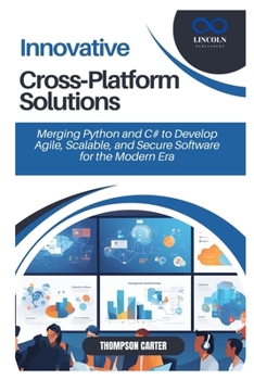 Innovative Cross-Platform Solutions: Merging Python and C# to Develop Agile, Scalable, and Secure Software for the Modern Era