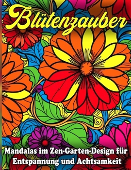 Blütenzauber XXL: Zen-Garten-Mandalas für Entspannung und Achtsamkeit: Über 100 detaillierte Blumen-Mandalas für innere Ruhe, Stressabbau und kreative Auszeiten (German Edition)