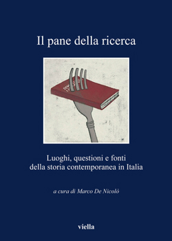 Paperback Il Pane Della Ricerca: Luoghi, Questioni E Fonti Della Storia Contemporanea in Italia [Italian] Book