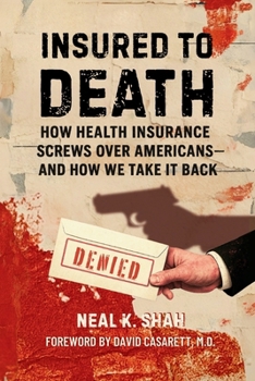 Insured to Death: How Health Insurance Screws Over Americans - And How We Take It Back