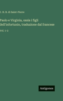 Paolo e Virginia, ossia i figli dell'infortunio, traduzione dal francese: Vol. 1-2