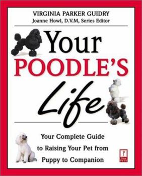 Paperback Your Poodle's Life: Your Complete Guide to Raising Your Pet from Puppy to Companion Book