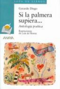 Paperback Si la palmera supiera...: Antología poética (Sopa De Libros / Soup of Books) (Spanish Edition) [Spanish] Book