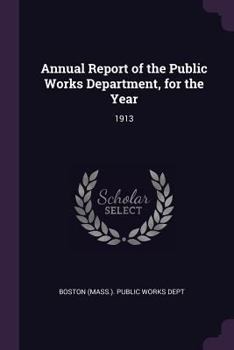 Annual Report of the Public Works Department, for the Year: 1913