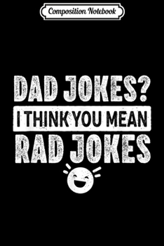 Paperback Composition Notebook: Dad Jokes I Think You Mean Rad Jokes Vintage White Text Journal/Notebook Blank Lined Ruled 6x9 100 Pages Book