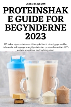Proteinshake Guide for Begynderne 2023