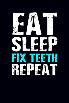 Paperback Eat Sleep Fix Teeth Repeat: Dentist Journal Notebook Book